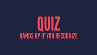 QUIZHANDS UP IF YOU RECOGNIZE
 