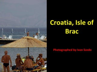 Croatia, Isle of Brac Photographed by Ivan Szedo 
