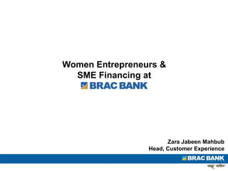 Women Entrepreneurs &
SME Financing at
Zara Jabeen Mahbub
Head, Customer Experience
 