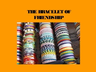 THE BRACELET OF
  FRIENDSHIP
 