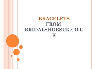 BRACELETS FROM  BRIDALSHOESUK.CO.UK 