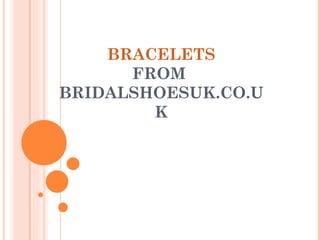 BRACELETS FROM  BRIDALSHOESUK.CO.UK 