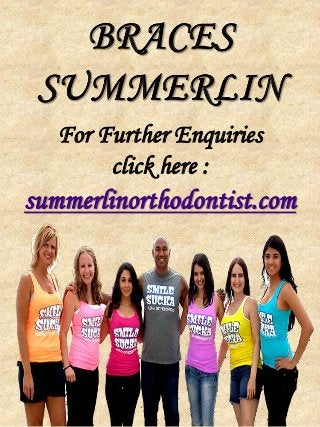 For Further Enquiries 
click here : 
summerlinorthodontist.com 
 