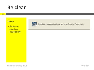 Be clear
March 2014© CyberText Consulting Pty Ltd
33
Issues:
 Sentence
structure
(readability)
 