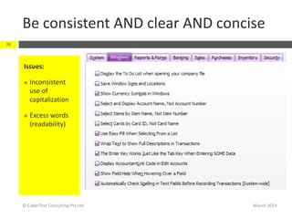 Be consistent AND clear AND concise
March 2014© CyberText Consulting Pty Ltd
36
Issues:
 Inconsistent
use of
capitalization
 Excess words
(readability)
 
