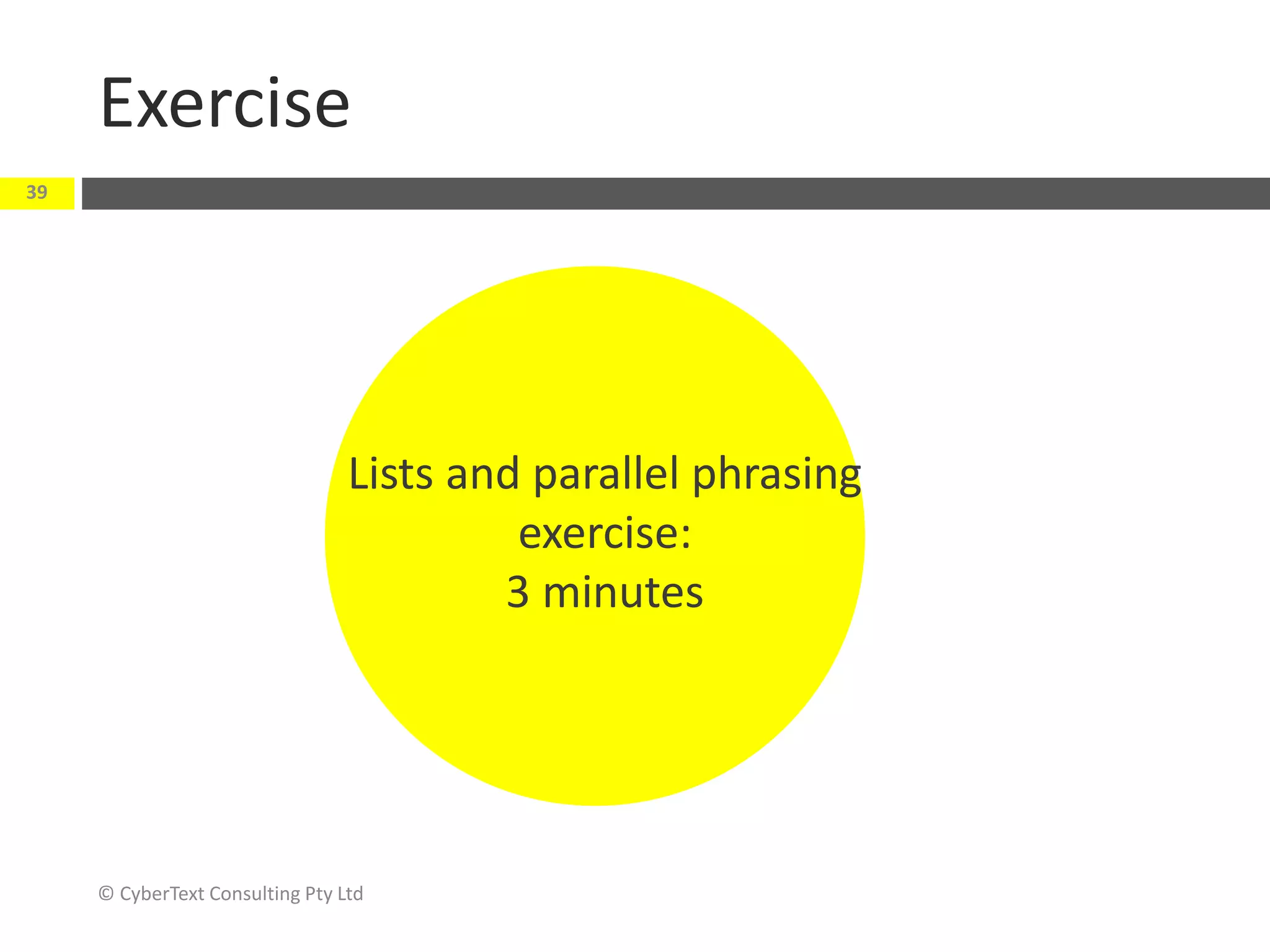 Exercise
© CyberText Consulting Pty Ltd
39
Lists and parallel phrasing
exercise:
3 minutes
 