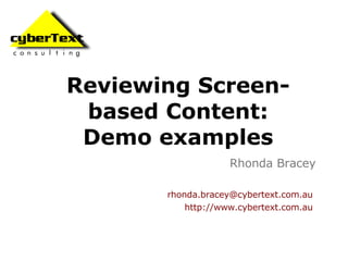 Reviewing Screen-based Content: Demo examples Rhonda Bracey [email_address]   http://www.cybertext.com.au   