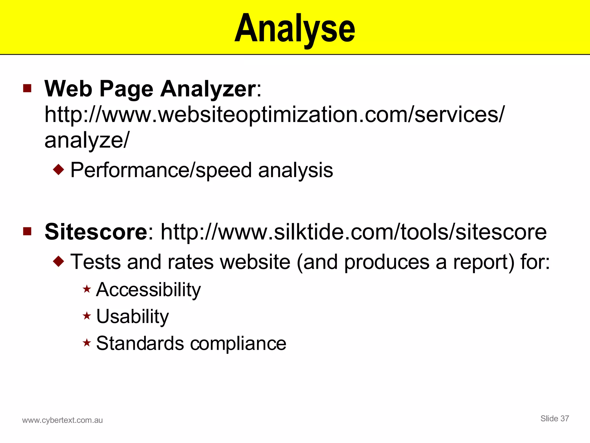 Analyse Web Page Analyzer : http://www.websiteoptimization.com/services/ analyze/  Performance/speed analysis Sitescore : http://www.silktide.com/tools/sitescore  Tests and rates website (and produces a report) for: Accessibility Usability Standards compliance 