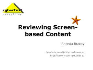Reviewing Screen-based Content Rhonda Bracey [email_address] http://www.cybertext.com.au 