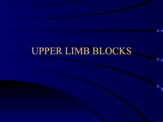 UPPER LIMB BLOCKS 