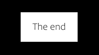 The end
 