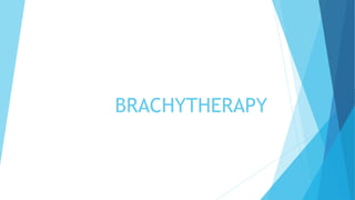 BRACHYTHERAPY
 