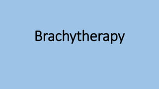 Brachytherapy
 