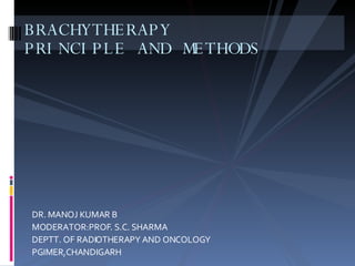 [object Object],[object Object],[object Object],[object Object],BRACHYTHERAPY  PRINCIPLE AND METHODS 