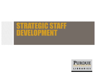 STRATEGIC STAFF
DEVELOPMENT
 