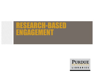 RESEARCH-BASED
ENGAGEMENT
 