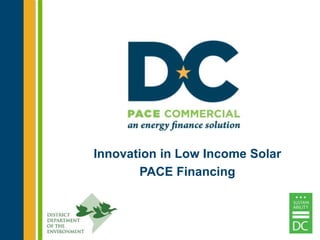 Innovation in Low Income Solar 
PACE Financing 
 