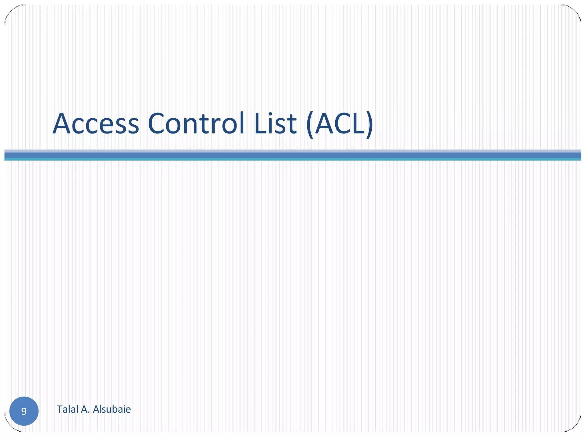 Access Control List (ACL) Talal A. Alsubaie 
