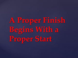A Proper Finish
Begins With a
Proper Start
 