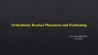 Bracket placement and positioning (dr nayaungbds phd) | PPTX