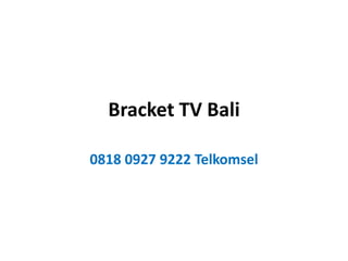 Bracket TV Bali
0818 0927 9222 Telkomsel
 