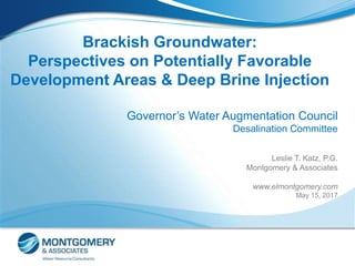 Brackish Groundwater:
Perspectives on Potentially Favorable
Development Areas & Deep Brine Injection
Governor’s Water Augm...