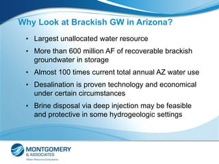 Why Look at Brackish GW in Arizona?
• Largest unallocated water resource
• More than 600 million AF of recoverable brackis...