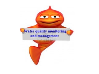 Water quality monitoring
   and management
 