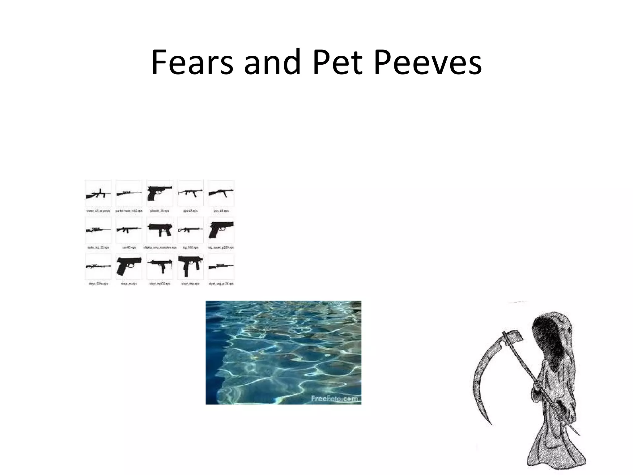 Fears and Pet Peeves