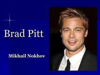 Brad Pitt Mikhail Nokhov 