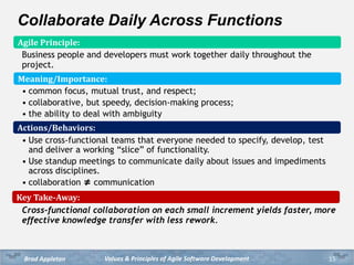 Values & Principles of Agile Software DevelopmentBrad Appleton
Collaborate Daily Across Functions
Business people and deve...