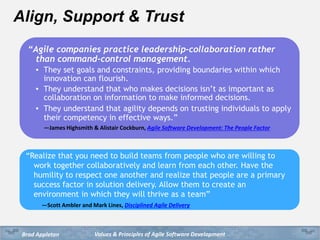 Values & Principles of Agile Software DevelopmentBrad Appleton
Align, Support & Trust
“Agile companies practice leadership...