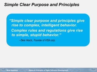 Values & Principles of Agile Software DevelopmentBrad Appleton
Simple Clear Purpose and Principles
“Simple clear purpose a...