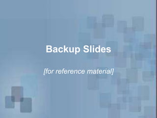 Backup Slides
[for reference material]
 