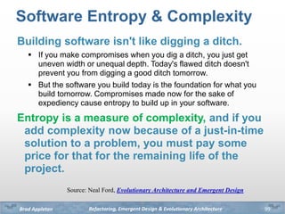 Refactoring, Emergent Design & Evolutionary ArchitectureBrad Appleton
Software Entropy & Complexity
Building software isn'...