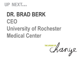 DR. BRAD BERK
CEO
University of Rochester
Medical Center
 