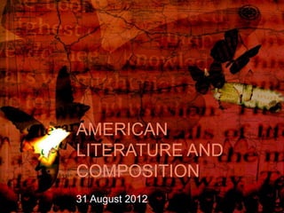 AMERICAN
LITERATURE AND
COMPOSITION
31 August 2012

 