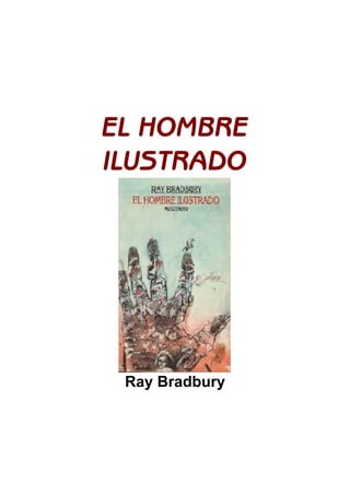EL HOMBRE
ILUSTRADO
Ray Bradbury
 