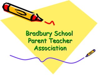 Bradbury School  Parent Teacher Association 