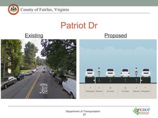 County of Fairfax, Virginia
Patriot Dr
Department of Transportation
20
Existing Proposed
 