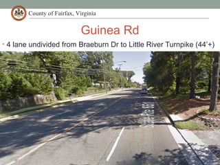 County of Fairfax, Virginia
Guinea Rd
• 4 lane undivided from Braeburn Dr to Little River Turnpike (44’+)
Department of Transportation
28
 