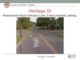 County of Fairfax, Virginia
Heritage Dr
• Ravensworth Road to Rectory Lane: 2 lane undivided, parking
Department of Transportation
52
 