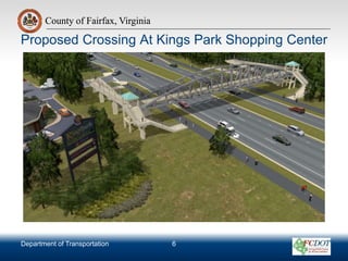 County of Fairfax, Virginia
Department of Transportation
County of Fairfax, Virginia
6
Proposed Crossing At Kings Park Shopping Center
 