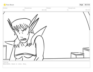 Scene
16
Duration
02:16
Panel
1
Duration
00:14
Dialog
MELKINOR: Hand it over. Now.
Page 42/114
 