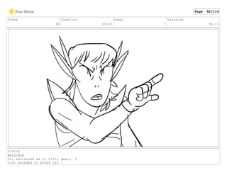 Scene
34
Duration
04:13
Panel
1
Duration
04:13
Dialog
MELKINOR
You sentenced me to fifty years. I
just managed to break out.
Page 82/114
 