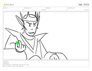 Scene
37
Duration
03:19
Panel
1
Duration
01:21
Dialog
EMPEROR
A pleasure catching up with you,
but I must take my leave.
Page 87/114
 