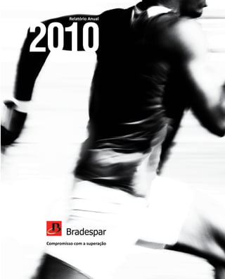 2010
                                            Relatório Anual




BRADESPAR Relatório Anual 2010


                                  Compromisso com a superação
 