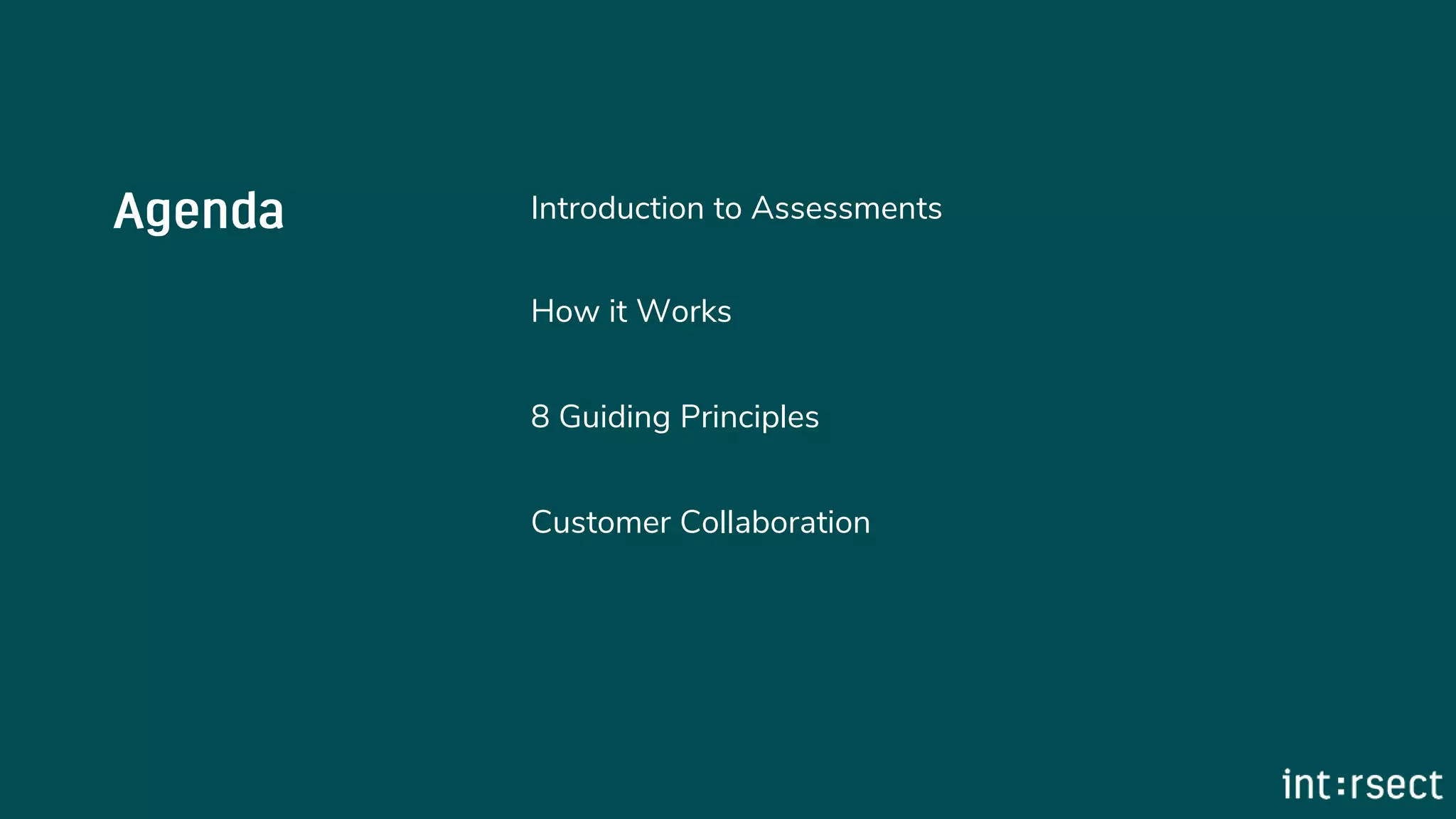 Introduction to Assessments
How it Works
8 Guiding Principles
Customer Collaboration
 