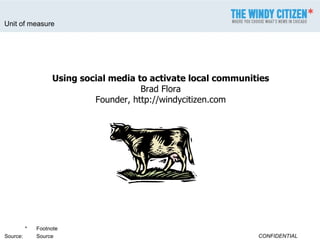 Using social media to activate local communities Brad Flora Founder, http://windycitizen.com 