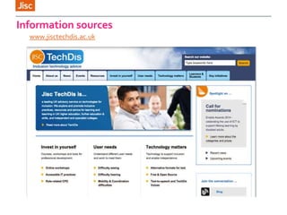 www.jisctechdis.ac.uk
Information sources
 